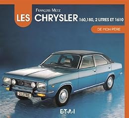 Les  Chrysler 160, 180, 2 litres et 1610 de mon père