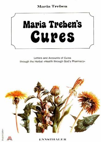 Maria Treben's Cures: Letters and Accounts of Cures Through the Herbal "Health Through God's Pharmacy" 5th Editon: Letters and Accounts of Cures Through the Herbal Health Through Gods Pharmacy