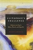 Clitophon's Challenge: Dialectic in Plato's Meno, Phaedo, and Republic
