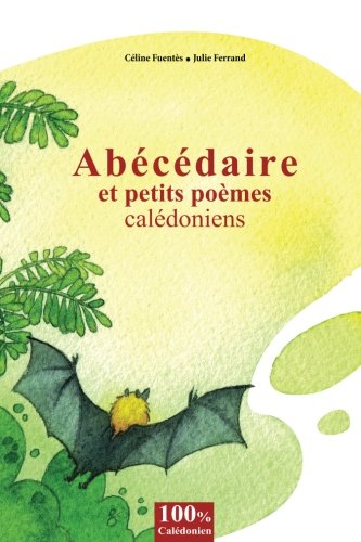 Abecedaire et petits poemes caledoniens: Abecedaire et petits poemes caledoniens (French Edition) by Mme Fuentes Celine