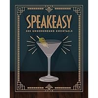 Speakeasy: 200 Underground Cocktails