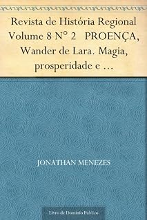 Livro Revista de História Regional Volume 8 N° 2 PROENÇA, Wander de Lara. Magia, prosperidade e neopentecostalismo Brasileiro