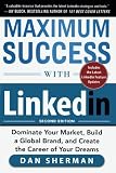 Image de Maximum Success with LinkedIn: Dominate Your Market, Build a Global Brand, and Create the Career of Your Dreams