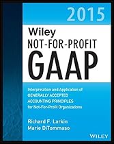 Wiley Not-for-Profit GAAP 2015: Interpretation and Application of Generally Accepted Accounting Principles (Wiley Regulatory Reporting) Wiley Not-for-Profit GAAP 2015: Interpretation and Application of Generally Accepted Accounting Principles (Wiley Regulatory Reporting)