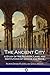 The Ancient City: A Study of the Religion, Laws, and Institutions of Greece and Rome (Illustrated) by Numa Denis Fustel de Coulanges, Willard Small