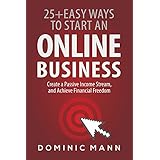 Passive Income: 25+ Easy Ways to Start an Online Business, Create a Passive Income Stream, and Achieve Financial Freedom - How to Start an Online Business and Make Money from Home