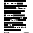 Extreme Privacy: What It Takes to Disappear