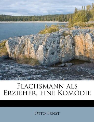Flachsmann als Erzieher, eine Komödie (German Edition)