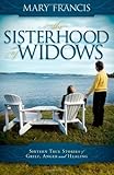 The Sisterhood of Widows: Sixteen True Stories of Grief, Anger and Healing by