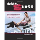Asia Shock: Horror and Dark Cinema from Japan, Korea, Hong Kong and Thailand by Patrick Galloway (1-Nov-2006) Paperback