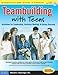 Teambuilding With Teens: Activities for Leadership, Decision Making, and Group Success