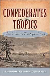 Confederates In The Tropics Charles Swett S Travelogue Of