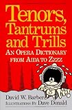 Tenors, Tantrums and Trills: An Opera Dictionary From Aida to Zzzz
