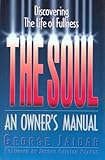 The Soul: An Owner's Manual--Discovering the Life of Fullness by