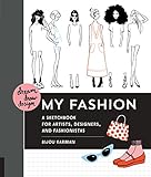 Dream, Draw, Design My Fashion: A Sketchbook for Artists, Designers, and Fashionistas by Bijou Karman