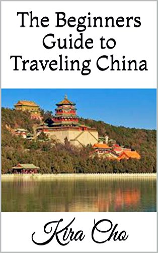 The Beginners Guide to Traveling China by Kira Cho