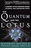 The Quantum and the Lotus: A Journey to the Frontiers Where Science and Buddhism Meet