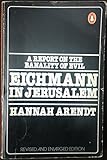 Eichmann in Jerusalem : A Report on the Banality of Evil (Revised and Enlarged) by 