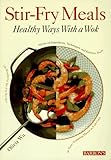 Stir-Fry Meals: Healthy Ways With a Wok by 