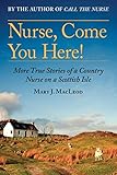 Nurse, Come You Here!: More True Stories of a