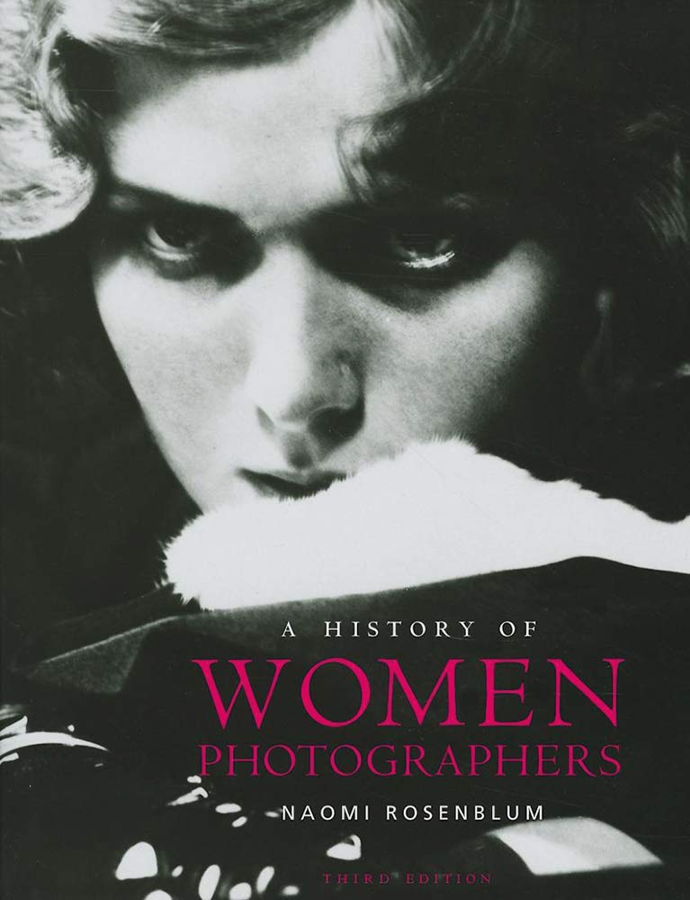 A History Of Women Photographers Rosenblum Naomi 9780789209986 Books Amazon Ca