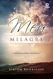 Livro Meu Milagre: A Medicina jamais entenderia