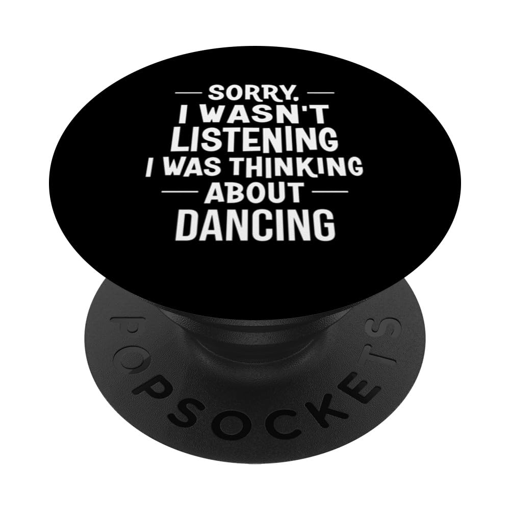 Funny Sorry I Wasn't Listening I Was Thinking About Dancing PopSockets Swappable PopGrip