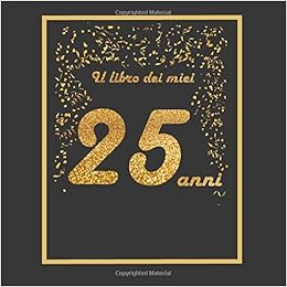 Il Libro Dei Miei 25 Anni 21x21cm 75 Pagine Biglietti D Auguri Idea Regalo Di Compleanno Buo Compleanno Libro Degli Opsiti Di Compleanno Guestbook Italian Edition Tigul Arthur Amazon Com Books