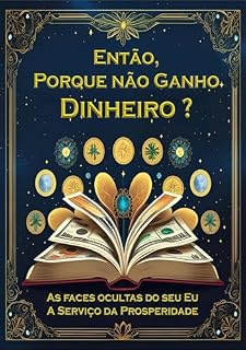 Livro Então, Porque não ganho Dinheiro?: As faces ocultas do seu Eu a serviço da prosperidade