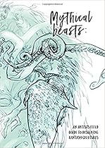 Mythical Beasts: An Artist's Field Guide to Designing Fantasy Creatures