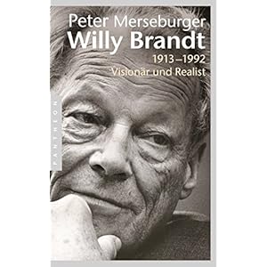 Willy Brandt: 1913–1992. Visionär und Realist