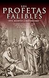Los Profetas Falibles de Nuevo Calvinismo: Un Análisis, Crítica y Exhortación  a la Doctrina Contemporánea  de la 