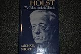 Gustav Holst : The Man and His Music, Short, Michael, 019314154X