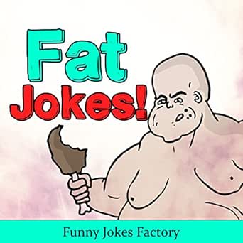 Funny Fat Jokes: Funny & Hilarious Fat Jokes, Comedy, Humor, Insults