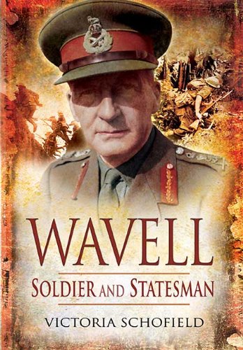 Wavell: Soldier and Statesman by Victoria Schofield