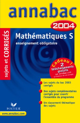 Annabac 2004 : Mathématiques, S - Enseignement obligatoire (+ corrigés)