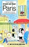 Around and About Paris, Volume 1: From the Dawn of Time to the Eiffel Tower (Arrondissements 1 - 7) by Thirza Vallois