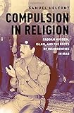 Samuel Helfont, "Compulsion in Religion: Saddam Hussein, Islam and the Roots of Insurgencies in Iraq" (Oxford UP, 2018)