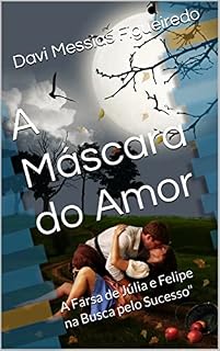 Livro A Máscara do Amor: A Farsa de Júlia e Felipe na Busca pelo Sucesso"