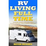 RV Living Full Time: Incredible Secrets, Tips, &amp; Resources to Motorhome Living &amp; Finding Freedom!
