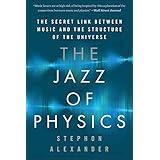 The Jazz of Physics: The Secret Link Between Music and the Structure of the Universe
