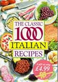 The Classic 1000 Italian Recipes The Classic 1000 Italian Recipes