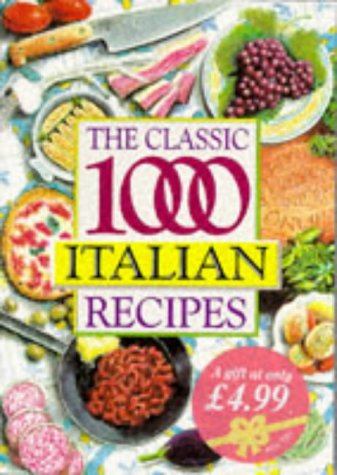 The Classic 1000 Italian Recipes The Classic 1000 Italian Recipes