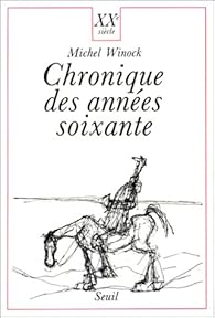 XXe sicle : Chronique des annes soixante par Michel Winock