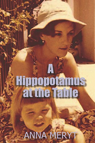 A Hippopotamus at the Table: My true story of life in South Africa at a time of apartheid 1975-78