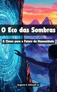 Livro O Eco das Sombras: A Chave para o Futuro da Humanidade