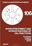 Hydrotreatment and Hydrocracking of Oil Fractions : Proceedings of the 1st International Symposium 6th European Workshop, Oostende, Belgium, February 17-19, 1997, Froment, Gilbert F., 0444825568