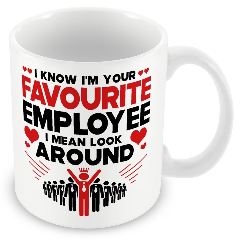 Gift Mug for Boss/Manager - I Know I'm Your Favourite Employee I Mean Look Around