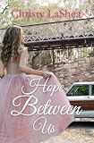 Hope Between Us: A Christian romance by Christy LaShea