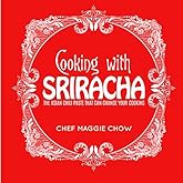 Cooking with Sriracha: The Asian Chili Paste That Can Change Your Cooking